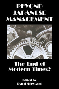 Title: Beyond Japanese Management: The End of Modern Times?, Author: Paul Stewart