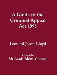 Title: A Guide to the Criminal Appeal Act 1995, Author: Leonard Jason-Lloyd
