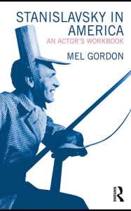 Title: Stanislavsky in America: An Actor's Workbook, Author: Mel Gordon