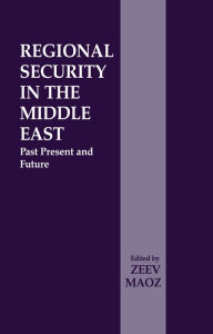 Title: Regional Security in the Middle East: Past Present and Future, Author: Zeev Maoz