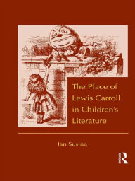 Title: The Place of Lewis Carroll in Children's Literature, Author: Jan Susina