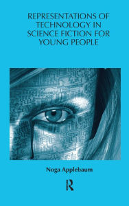 Title: Representations of Technology in Science Fiction for Young People, Author: Noga Applebaum