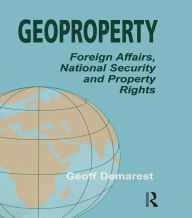 Title: Geoproperty: Foreign Affairs, National Security and Property Rights, Author: Geoff Demarest