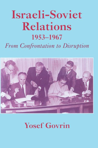 Israeli-Soviet Relations, 1953-1967: From Confrontation to Disruption