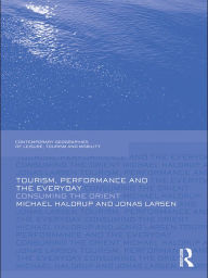Title: Tourism, Performance and the Everyday: Consuming the Orient, Author: Michael Haldrup
