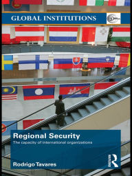 Title: Regional Security: The Capacity of International Organizations, Author: Rodrigo Tavares