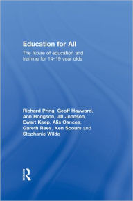 Title: Education for All: The Future of Education and Training for 14-19 Year-Olds, Author: Richard Pring