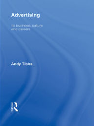 Title: Advertising: Its Business, Culture and Careers, Author: Andy Tibbs
