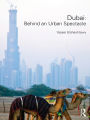 Dubai: Behind an Urban Spectacle