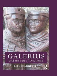 Title: Galerius and the Will of Diocletian, Author: William Lewis Leadbetter