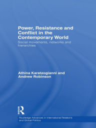 Title: Power, Resistance and Conflict in the Contemporary World: Social movements, networks and hierarchies, Author: Athina Karatzogianni