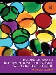 Title: Evidence-based Interventions for Social Work in Health Care, Author: Marcia Egan