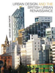 Title: Urban Design and the British Urban Renaissance, Author: John Punter