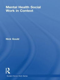 Title: Mental Health Social Work in Context, Author: Nick Gould
