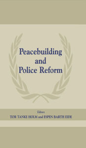 Title: Peacebuilding and Police Reform, Author: Espen Barth Eide