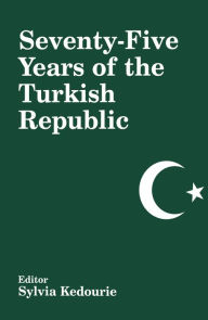 Title: Seventy-five Years of the Turkish Republic, Author: Sylvia Kedourie