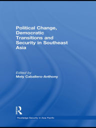 Title: Political Change, Democratic Transitions and Security in Southeast Asia, Author: Mely Caballero-Anthony