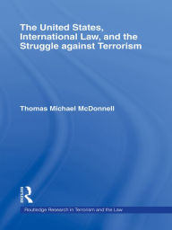 Title: The United States, International Law, and the Struggle against Terrorism, Author: Thomas McDonnell