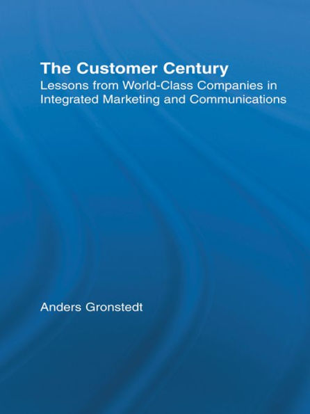 The Customer Century: Lessons from World Class Companies in Integrated Communications