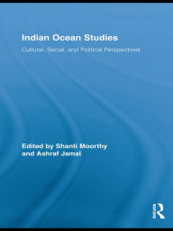 Title: Indian Ocean Studies: Cultural, Social, and Political Perspectives, Author: Shanti Moorthy