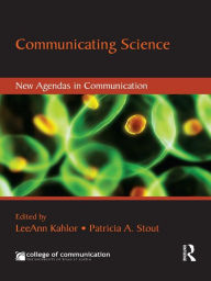Title: Communicating Science: New Agendas in Communication, Author: LeeAnn Kahlor