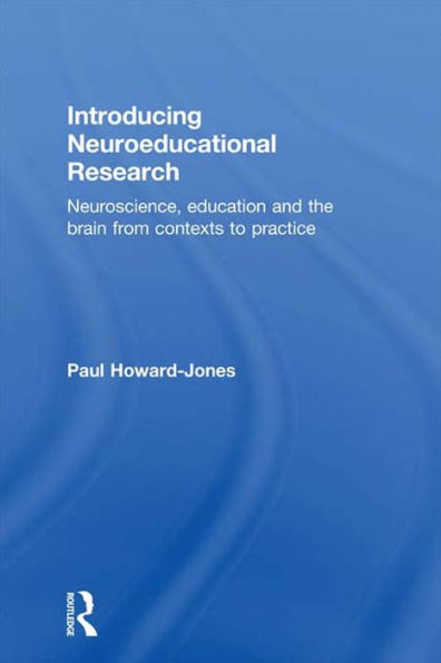 Introducing Neuroeducational Research: Neuroscience, Education and the Brain from Contexts to Practice