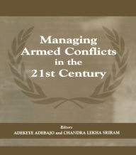 Title: Managing Armed Conflicts in the 21st Century, Author: Adekeye Adebajo