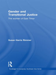 Title: Gender and Transitional Justice: The Women of East Timor, Author: Susan Harris Rimmer