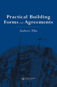 Title: Practical Building Forms and Agreements, Author: Andrew Pike
