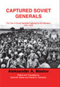 Title: Captured Soviet Generals: The Fate of Soviet Generals Captured in Combat 1941-45, Author: A.A. Maslov