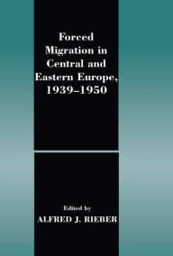 Title: Forced Migration in Central and Eastern Europe, 1939-1950, Author: Alfred J. Rieber