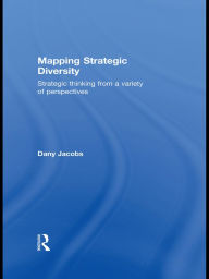 Title: Mapping Strategic Diversity: Strategic Thinking from a Variety of Perspectives, Author: Dany Jacobs