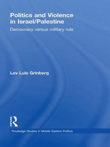 Politics and Violence in Israel/Palestine: Democracy versus Military Rule