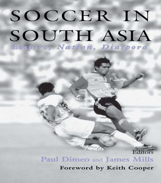 Soccer in South Asia: Empire, Nation, Diaspora