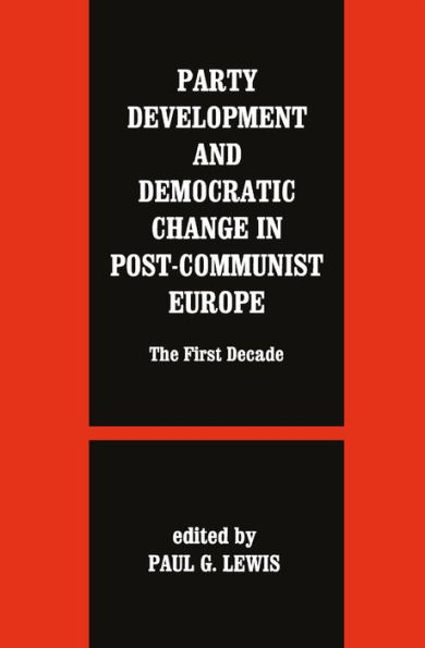 Party Development and Democratic Change in Post-communist Europe