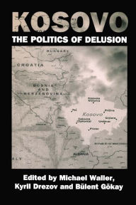 Title: Kosovo: the Politics of Delusion, Author: Kyril Drezov