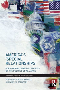 Title: America's 'Special Relationships': Foreign and Domestic Aspects of the Politics of Alliance, Author: John Dumbrell