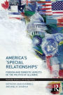 America's 'Special Relationships': Foreign and Domestic Aspects of the Politics of Alliance