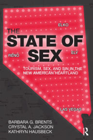 Title: The State of Sex: Tourism, Sex and Sin in the New American Heartland, Author: Barbara Brents