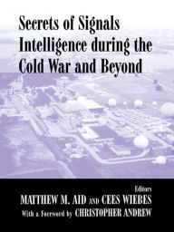 Title: Secrets of Signals Intelligence During the Cold War: From Cold War to Globalization, Author: Matthew M. Aid