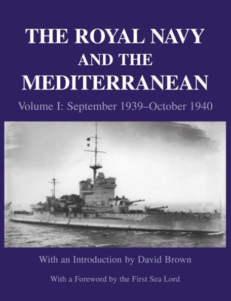 The Royal Navy and the Mediterranean: Vol.I: September 1939 - October 1940