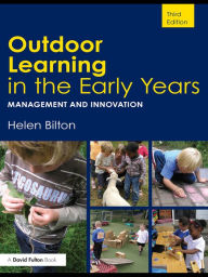 Title: Outdoor Learning in the Early Years: Management and Innovation, Author: Helen Bilton