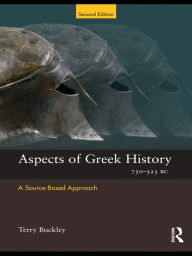 Title: Aspects of Greek History 750-323BC: A Source-Based Approach, Author: Terry Buckley