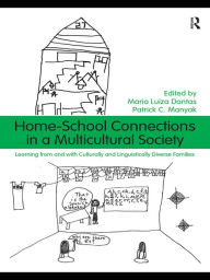 Title: Home-School Connections in a Multicultural Society: Learning From and With Culturally and Linguistically Diverse Families, Author: Maria Luiza Dantas