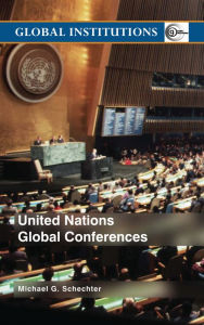 Title: United Nations Global Conferences, Author: Michael G. Schechter