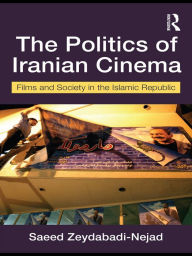 Title: The Politics of Iranian Cinema: Film and Society in the Islamic Republic, Author: Saeed Zeydabadi-Nejad