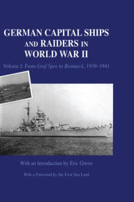 Title: German Capital Ships and Raiders in World War II: Volume I: From Graf Spee to Bismarck, 1939-1941, Author: Eric Grove