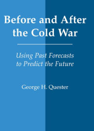 Title: Before and After the Cold War: Using Past Forecasts to Predict the Future, Author: George H. Quester