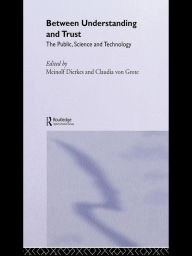 Title: Between Understanding and Trust: The Public, Science and Technology, Author: Meinolf Dierkes