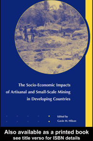 Title: The Socio-Economic Impacts of Artisanal and Small-Scale Mining in Developing Countries, Author: G.M. Hilson